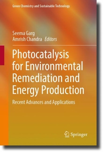 Photocatalysis for Environmental Remediation and Energy Production: Recent Advances and Applications. 2023 ed.