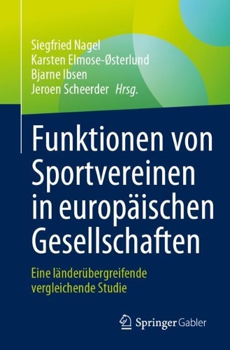Funktionen von Sportvereinen in europaeischen Gesellschaften: Eine laenderuebergreifende vergleichende Studie. 1. Aufl. 2023