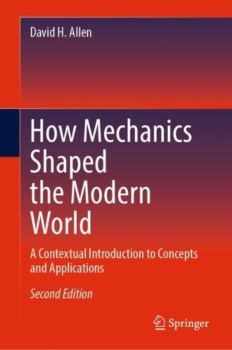 How Mechanics Shaped the Modern World: A Contextual Introduction to Concepts and Applications. Second Edition 2023