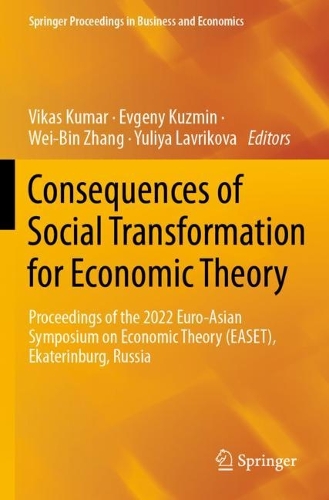 Consequences of Social Transformation for Economic Theory: Proceedings of the 2022 Euro-Asian Symposium on Economic Theory (EASET), Ekaterinburg, Russia. 2023 ed.
