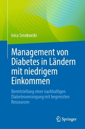 Management von Diabetes in Laendern mit niedrigem Einkommen: Bereitstellung einer nachhaltigen Diabetesversorgung mit begrenzten Ressourcen. 1. Aufl. 2023