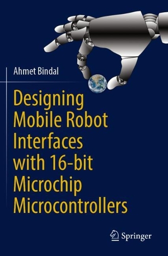 Designing Mobile Robot Interfaces with 16-bit Microchip Microcontrollers. 2023 ed.