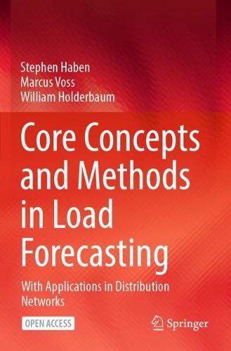 Core Concepts and Methods in Load Forecasting: With Applications in Distribution Networks. 2023 ed.