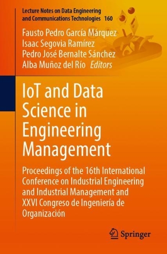 IoT and Data Science in Engineering Management: Proceedings of the 16th International Conference on Industrial Engineering and Industrial Management and XXVI Congreso de Ingenieria de Organizacion. 1st ed. 2023