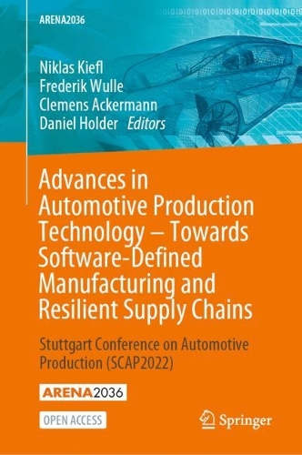Advances in Automotive Production Technology - Towards Software-Defined Manufacturing and Resilient Supply Chains: Stuttgart Conference on Automotive Production (SCAP2022). 1st ed. 2023