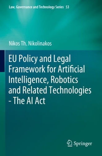 EU Policy and Legal Framework for Artificial Intelligence, Robotics and Related Technologies - The AI Act. 2023 ed.