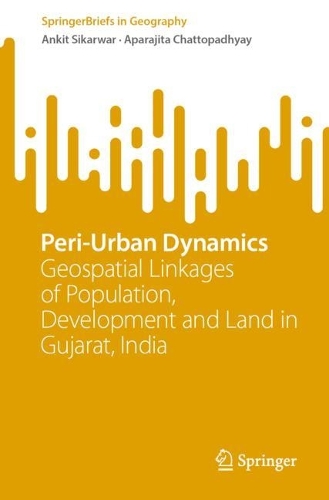 Peri-Urban Dynamics: Geospatial Linkages of Population, Development and Land in Gujarat, India. 1st ed. 2023