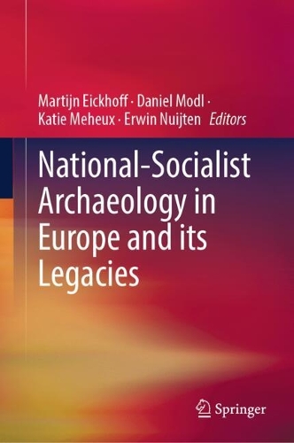 National-Socialist Archaeology in Europe and its Legacies.