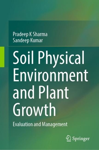 Soil Physical Environment and Plant Growth: Evaluation and Management. 2023 ed.