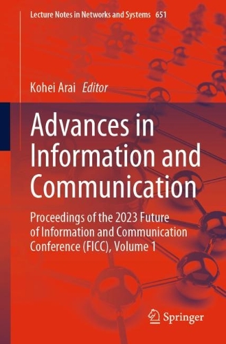 Advances in Information and Communication: Proceedings of the 2023 Future of Information and Communication Conference (FICC), Volume 1. 1st ed. 2023