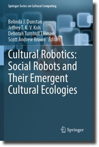 Cultural Robotics: Social Robots and Their Emergent Cultural Ecologies. 2023 ed.