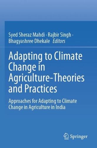 Adapting to Climate Change in Agriculture-Theories and Practices: Approaches for Adapting to Climate Change in Agriculture in India.