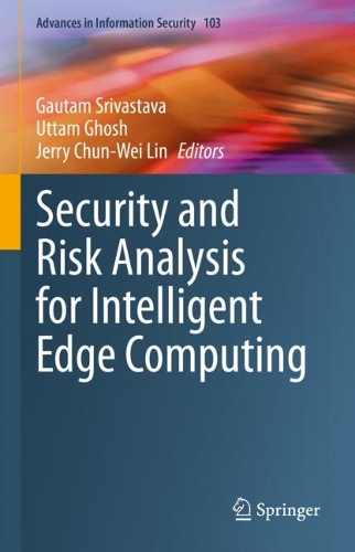 Security and Risk Analysis for Intelligent Edge Computing. 2023 ed.