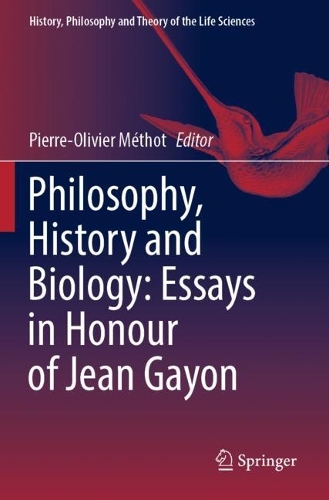 Philosophy, History and Biology: Essays in Honour of Jean Gayon. 2023 ed.