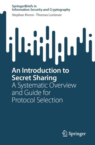 An Introduction to Secret Sharing: A Systematic Overview and Guide for Protocol Selection. 1st ed. 2023