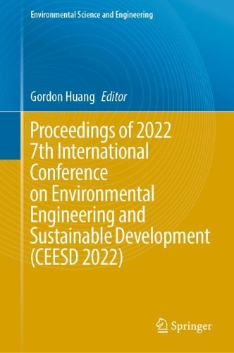 Proceedings of 2022 7th International Conference on Environmental Engineering and Sustainable Development (CEESD 2022). 2023 ed.