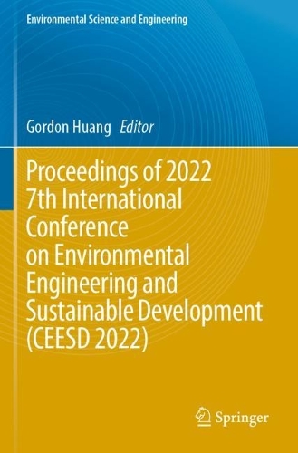 Proceedings of 2022 7th International Conference on Environmental Engineering and Sustainable Development (CEESD 2022). 2023 ed.