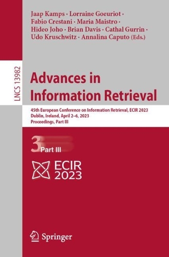 Advances in Information Retrieval: 45th European Conference on Information Retrieval, ECIR 2023, Dublin, Ireland, April 2-6, 2023, Proceedings, Part III. 1st ed. 2023