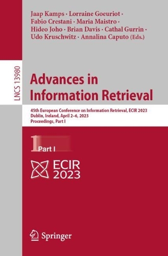 Advances in Information Retrieval: 45th European Conference on Information Retrieval, ECIR 2023, Dublin, Ireland, April 2-6, 2023, Proceedings, Part I. 1st ed. 2023