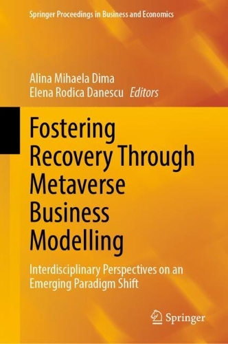 Fostering Recovery Through Metaverse Business Modelling: Interdisciplinary Perspectives on an Emerging Paradigm Shift. 2023 ed.