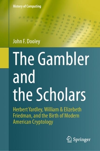 The Gambler and the Scholars: Herbert Yardley, William & Elizebeth Friedman, and the Birth of Modern American Cryptology. 2023 ed.