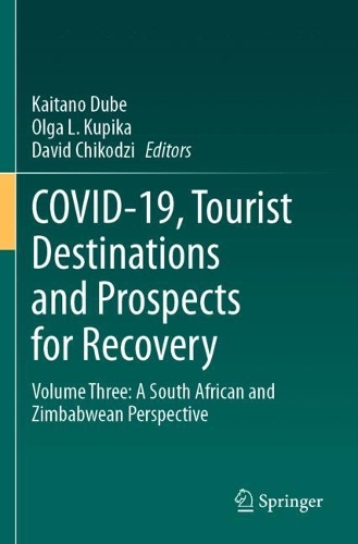 COVID-19, Tourist Destinations and Prospects for Recovery: Volume Three: A South African and Zimbabwean Perspective. 2023 ed.