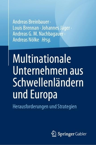 Multinationale Unternehmen aus Schwellenlaendern und Europa: Herausforderungen und Strategien. 1. Aufl. 2023