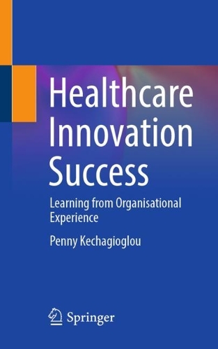Healthcare Innovation Success: Learning from Organisational Experience. 1st ed. 2023
