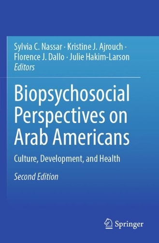 Biopsychosocial Perspectives on Arab Americans: Culture, Development, and Health. Second Edition 2023