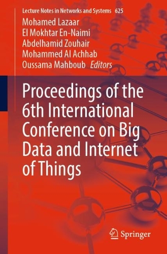 Proceedings of the 6th International Conference on Big Data and Internet of Things. 1st ed. 2023