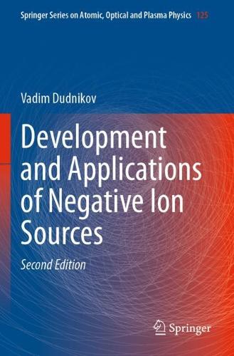 Development and Applications of Negative Ion Sources. Second Edition 2023