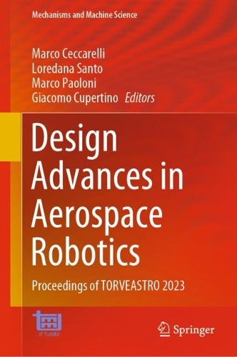 Design Advances in Aerospace Robotics: Proceedings of TORVEASTRO 2023. 2023 ed.