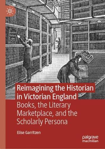 Reimagining the Historian in Victorian England