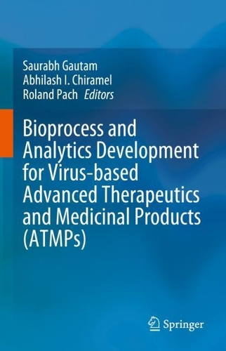 Bioprocess and Analytics Development for Virus-based Advanced Therapeutics and Medicinal Products (ATMPs). 2023 ed.