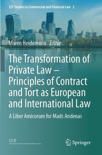 The Transformation of Private Law - Principles of Contract and Tort as European and International Law: A Liber Amicorum for Mads Andenas.