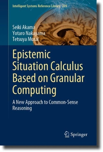 Epistemic Situation Calculus Based on Granular Computing: A New Approach to Common-Sense Reasoning. 2023 ed.