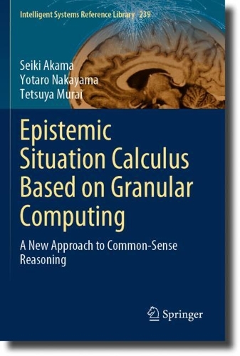 Epistemic Situation Calculus Based on Granular Computing: A New Approach to Common-Sense Reasoning. 2023 ed.