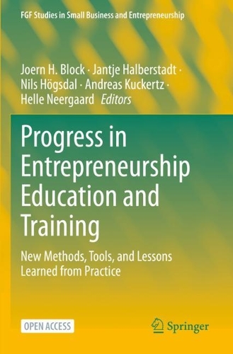 Progress in Entrepreneurship Education and Training: New Methods, Tools, and Lessons Learned from Practice. 1st ed. 2023