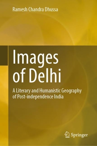 Images of Delhi: A Literary and Humanistic Geography of Post-independence India. 2023 ed.