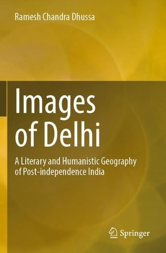 Images of Delhi: A Literary and Humanistic Geography of Post-independence India. 2023 ed.
