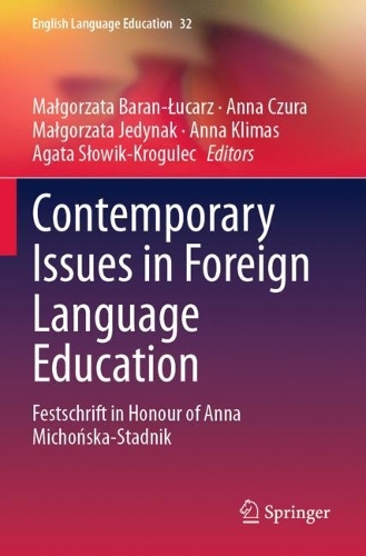 Contemporary Issues in Foreign Language Education: Festschrift in Honour of Anna Michonska-Stadnik. 2023 ed.