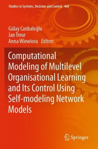 Computational Modeling of Multilevel Organisational Learning and Its Control Using Self-modeling Network Models. 2023 ed.