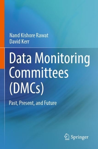 Data Monitoring Committees (DMCs): Past, Present, and Future. 2023 ed.