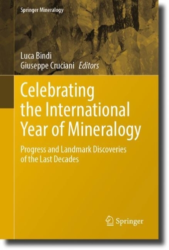 Celebrating the International Year of Mineralogy: Progress and Landmark Discoveries of the Last Decades. 2023 ed.