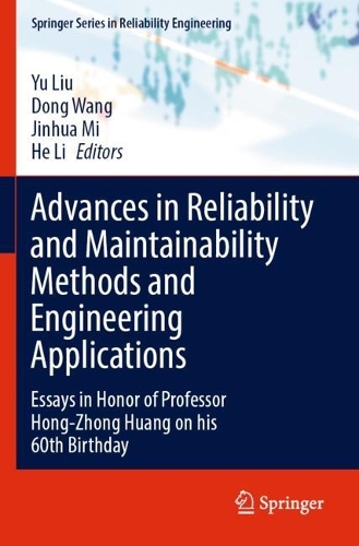 Advances in Reliability and Maintainability Methods and Engineering Applications: Essays in Honor of Professor Hong-Zhong Huang on his 60th Birthday. 2023 ed.