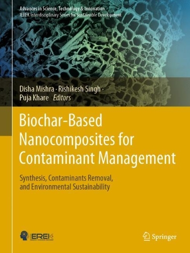 Biochar-Based Nanocomposites for Contaminant Management: Synthesis, Contaminants Removal, and Environmental Sustainability. 2023 ed.
