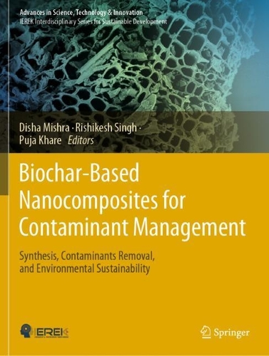 Biochar-Based Nanocomposites for Contaminant Management: Synthesis, Contaminants Removal, and Environmental Sustainability. 2023 ed.