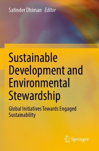 Sustainable Development and Environmental Stewardship: Global Initiatives Towards Engaged Sustainability. 2023 ed.