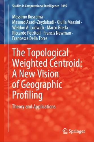 The Topological Weighted Centroid: A New Vision of Geographic Profiling: Theory and Applications. 2023 ed.