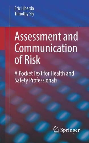 Assessment and Communication of Risk: A Pocket Text for Health and Safety Professionals. 2023 ed.